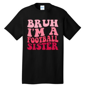 Bruh Im a Football Sister Sports High School Football Player  Tall T-Shirt