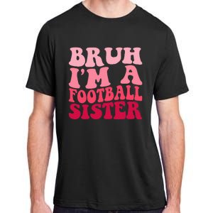 Bruh Im a Football Sister Sports High School Football Player  Adult ChromaSoft Performance T-Shirt