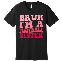 Bruh Im a Football Sister Sports High School Football Player  Premium T-Shirt