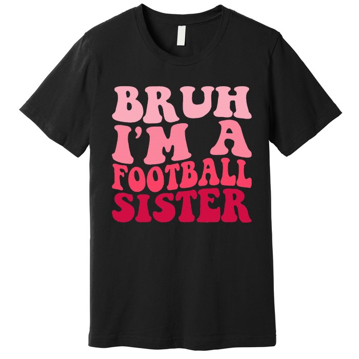 Bruh Im a Football Sister Sports High School Football Player  Premium T-Shirt