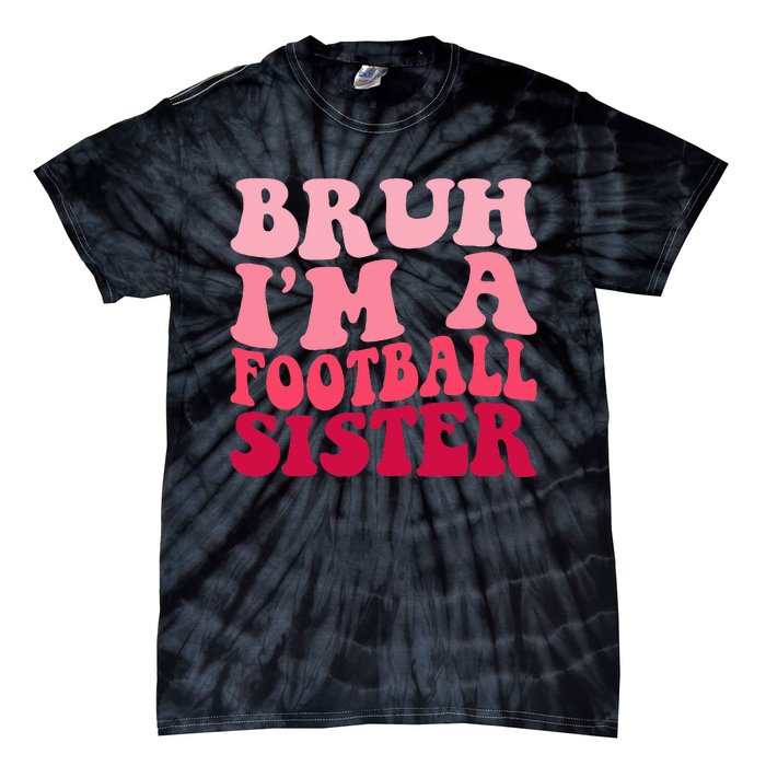 Bruh Im a Football Sister Sports High School Football Player  Tie-Dye T-Shirt