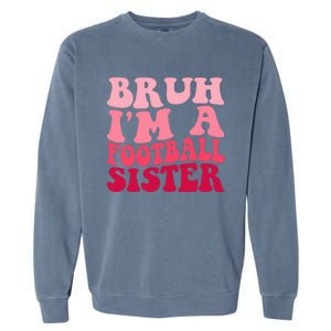 Bruh Im a Football Sister Sports High School Football Player  Garment-Dyed Sweatshirt