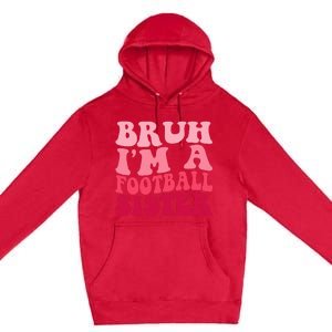 Bruh Im a Football Sister Sports High School Football Player  Premium Pullover Hoodie