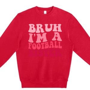 Bruh Im a Football Sister Sports High School Football Player  Premium Crewneck Sweatshirt