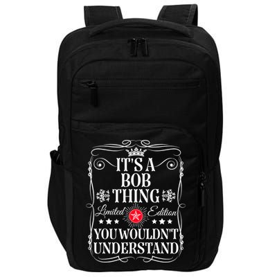 Bob ItS A Bob Thing You WouldnT Understand Funny Bob Name Impact Tech Backpack