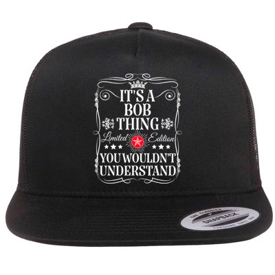 Bob ItS A Bob Thing You WouldnT Understand Funny Bob Name Flat Bill Trucker Hat