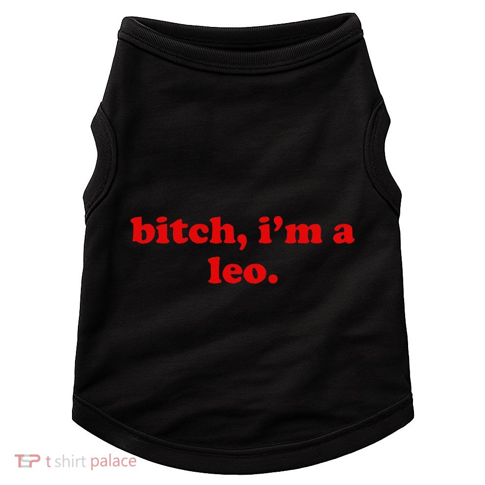 Bitch IM A Leo Gift Doggie Tank