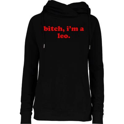 Bitch IM A Leo Gift Womens Funnel Neck Pullover Hood