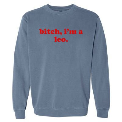 Bitch IM A Leo Gift Garment-Dyed Sweatshirt