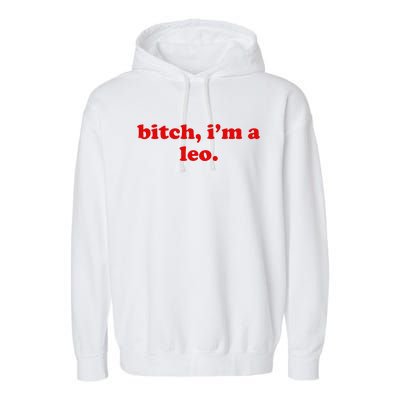 Bitch IM A Leo Gift Garment-Dyed Fleece Hoodie