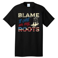 Blame It All On My Roots Country Music Lover Southern Tall T-Shirt