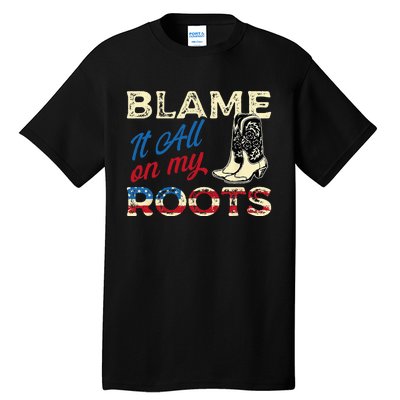 Blame It All On My Roots Country Music Lover Southern Tall T-Shirt