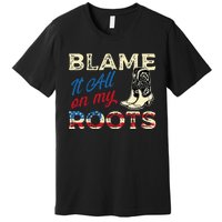 Blame It All On My Roots Country Music Lover Southern Premium T-Shirt