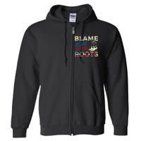 Blame It All On My Roots Country Music Lover Southern Full Zip Hoodie