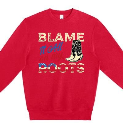 Blame It All On My Roots Country Music Lover Southern Premium Crewneck Sweatshirt