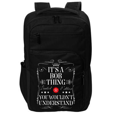Bob ItS A Bob Thing You WouldnT Understand Funny Bob Name Impact Tech Backpack