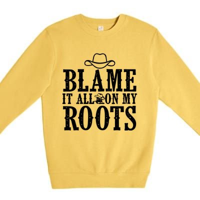 Blame It All On My Roots Cowboy Cowgirl Western Premium Crewneck Sweatshirt