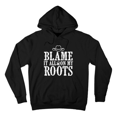 Blame It All On My Roots Cowboy Cowgirl Western Hoodie