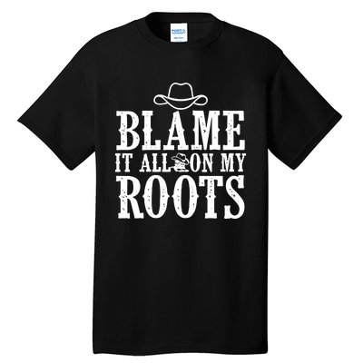 Blame It All On My Roots Cowboy Cowgirl Western Tall T-Shirt