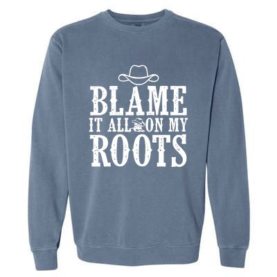 Blame It All On My Roots Cowboy Cowgirl Western Garment-Dyed Sweatshirt