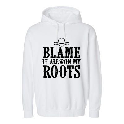 Blame It All On My Roots Cowboy Cowgirl Western Garment-Dyed Fleece Hoodie