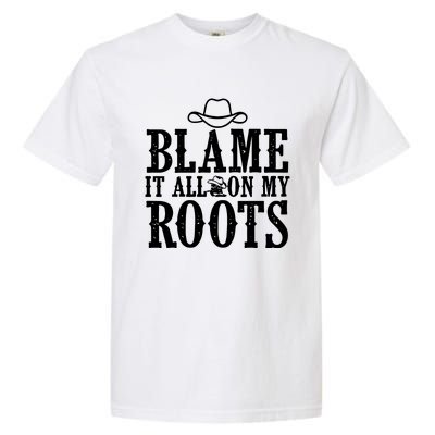 Blame It All On My Roots Cowboy Cowgirl Western Garment-Dyed Heavyweight T-Shirt