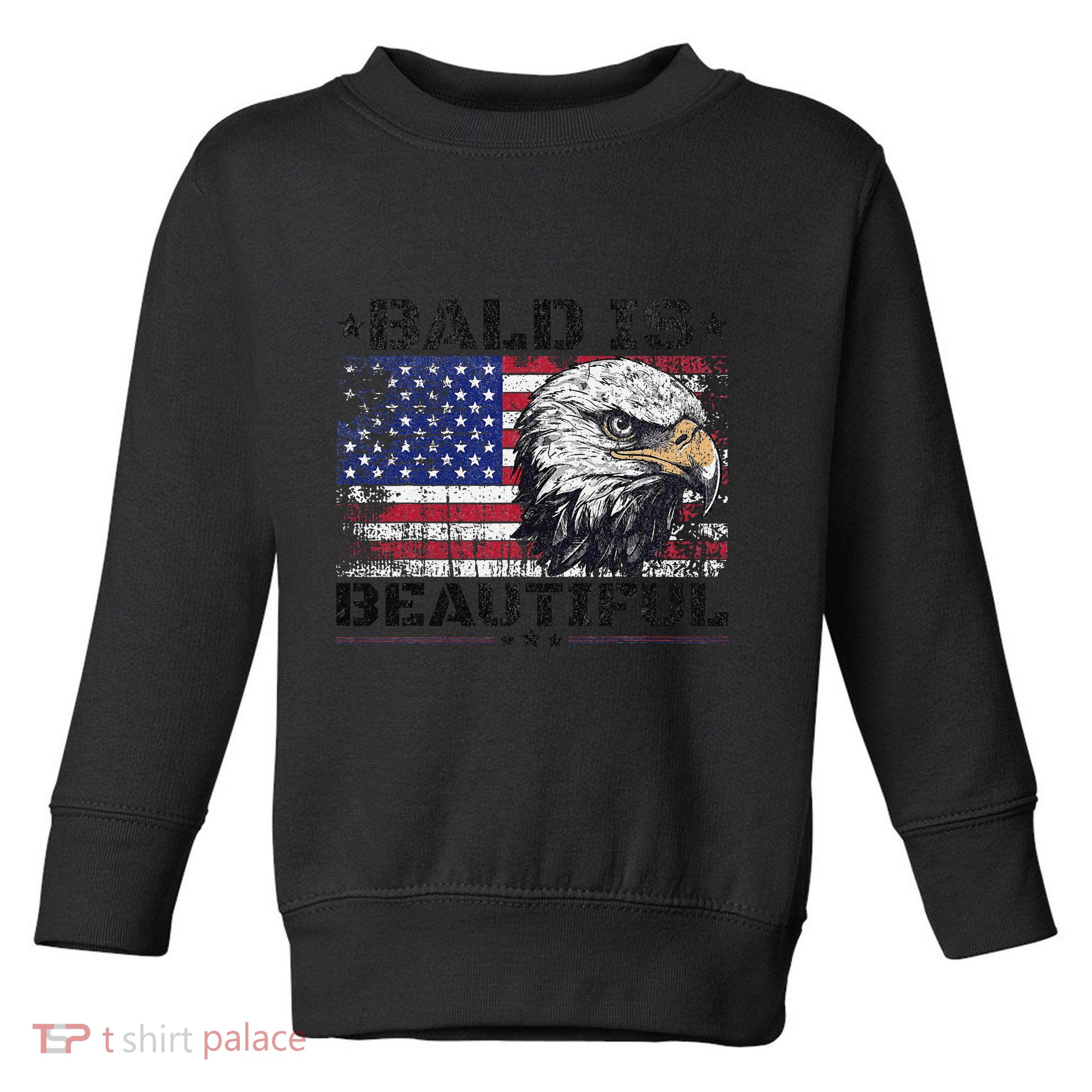 Bald Is Beautiful 4th Of July Independence Day America Eagle Toddler Sweatshirt