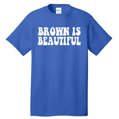 Brown Is Beautiful Hispanic Latina Latino Latin America Gift Tall T-Shirt