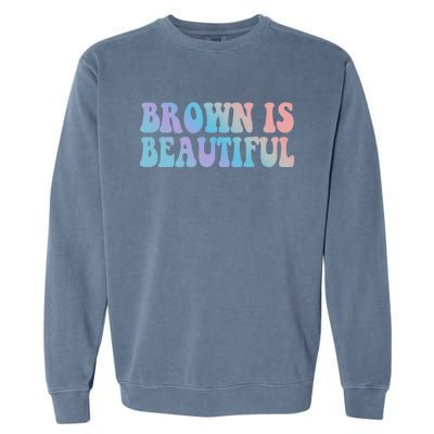 Brown Is Beautiful Hispanic Latina Latino Latin America Gift Garment-Dyed Sweatshirt