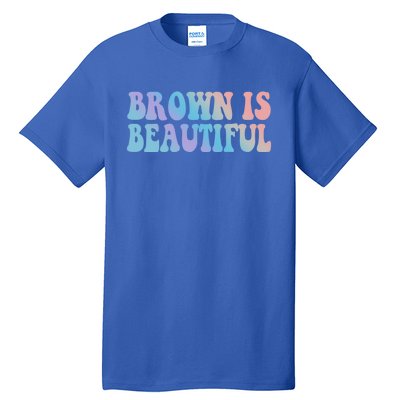 Brown Is Beautiful Hispanic Latina Latino Latin America Gift Tall T-Shirt