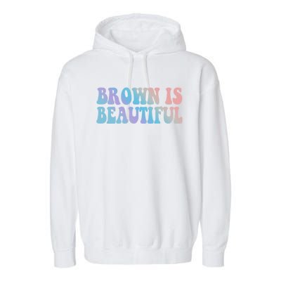 Brown Is Beautiful Hispanic Latina Latino Latin America Gift Garment-Dyed Fleece Hoodie