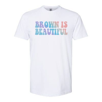 Brown Is Beautiful Hispanic Latina Latino Latin America Gift Softstyle CVC T-Shirt