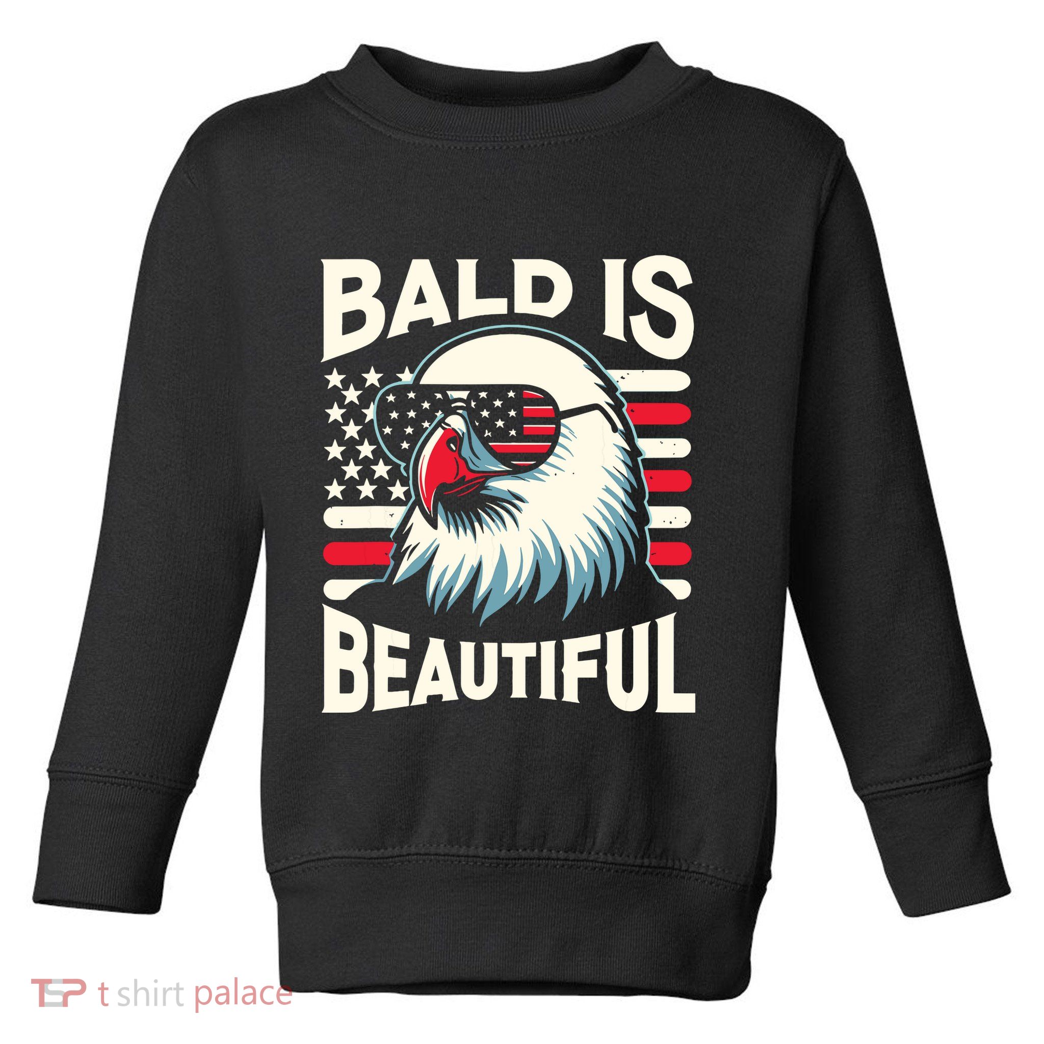 Bald Is Beautiful 4th Of July Usa Patriotic Funny Bald Eagle Toddler Sweatshirt
