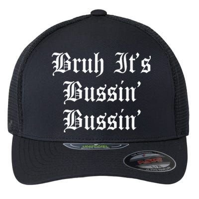 Bruh Its Bussin Bussin Viral Meme Slang Flexfit Unipanel Trucker Cap