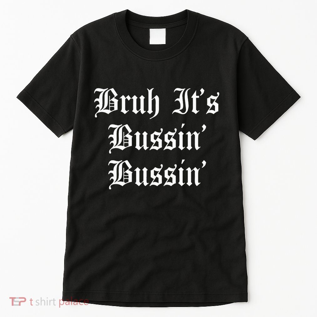 Bruh Its Bussin Bussin Viral Meme Slang Tall T-Shirt