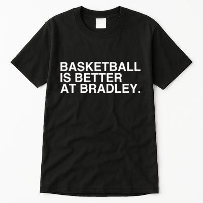 Basketball Is Better At Bradley Tall T-Shirt
