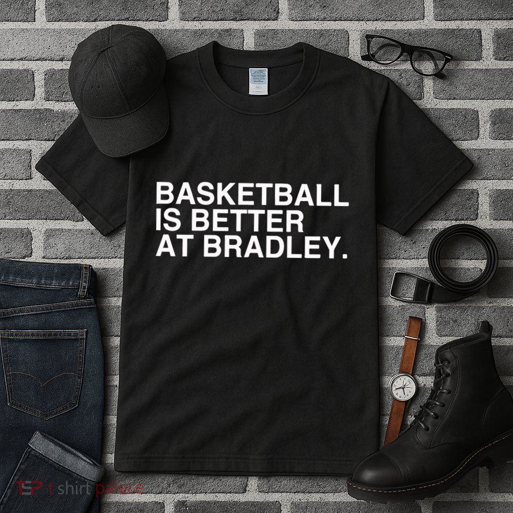 Basketball Is Better At Bradley Tall T-Shirt