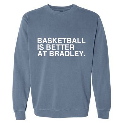 Basketball Is Better At Bradley Garment-Dyed Sweatshirt
