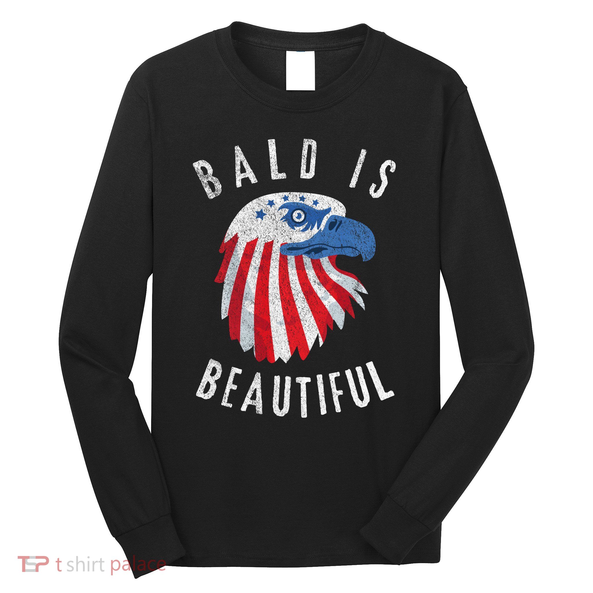 Bald Is Beautiful American Bald Eagle 4th Of July Patriotic Long Sleeve Shirt