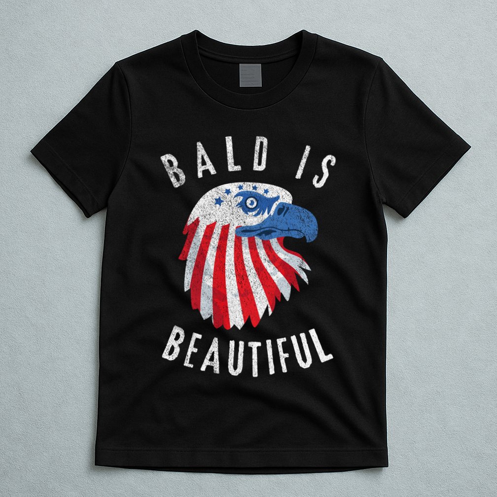 Bald Is Beautiful American Bald Eagle 4th Of July Patriotic T-Shirt
