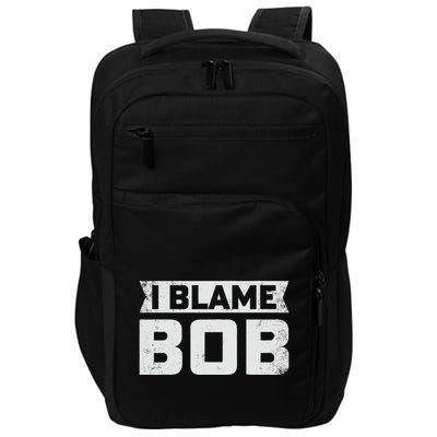 Bob I Blame Bob First Name Funny Bob Jokes Impact Tech Backpack
