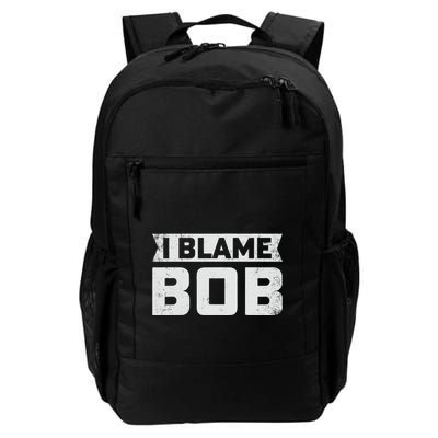 Bob I Blame Bob First Name Funny Bob Jokes Daily Commute Backpack