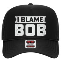 Bob I Blame Bob First Name Funny Bob Jokes Trucker Hat