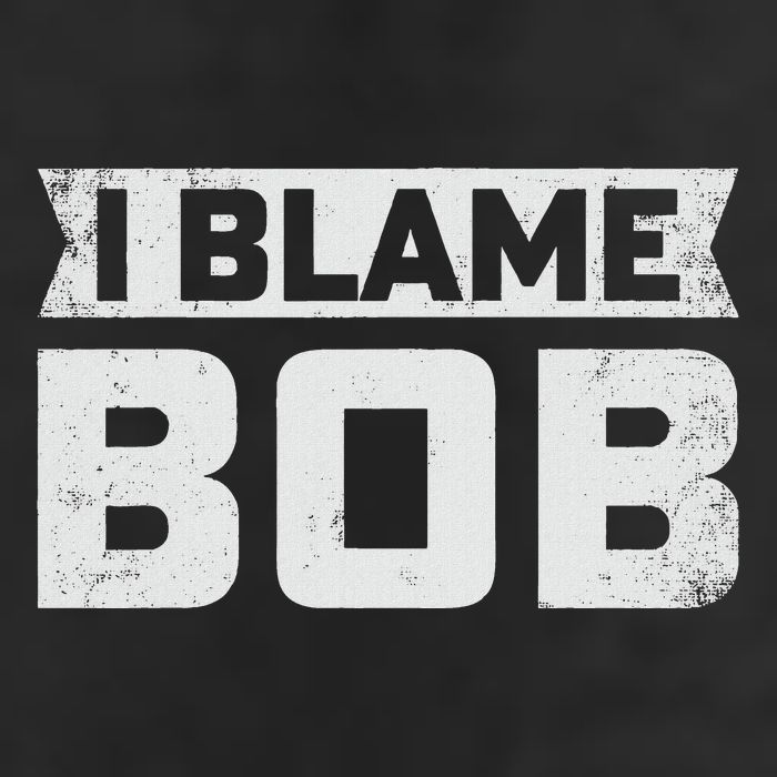 Bob I Blame Bob First Name Funny Bob Jokes Trucker Hat
