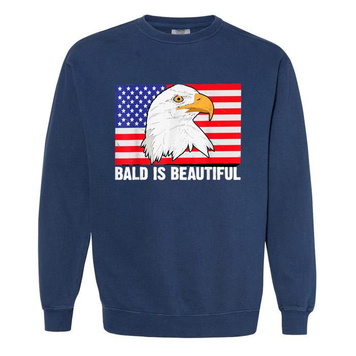 Bald Is Beautiful 4th Of July Independence Day Bald Eagle Garment-Dyed Sweatshirt