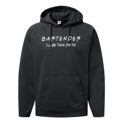 Bartender Ill Be There For You Performance Fleece Hoodie