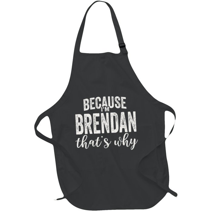 Because IM Brendan ThatS Why Boy Man First Name Brendan Full-Length Apron With Pockets