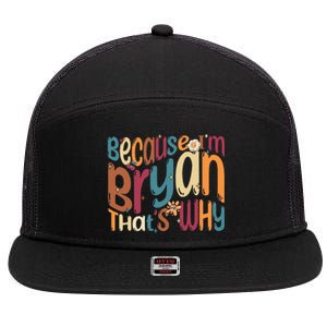 Because Im Bryan Thats Why Funny Groovy Bryan 7 Panel Mesh Trucker Snapback Hat