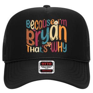 Because Im Bryan Thats Why Funny Groovy Bryan High Crown Mesh Back Trucker Hat