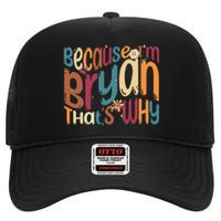 Because Im Bryan Thats Why Funny Groovy Bryan High Crown Mesh Back Trucker Hat